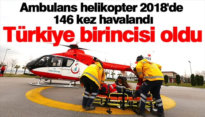 Ambulans helikopter 2018´de 146 kez havalanarak Türkiye birincisi oldu