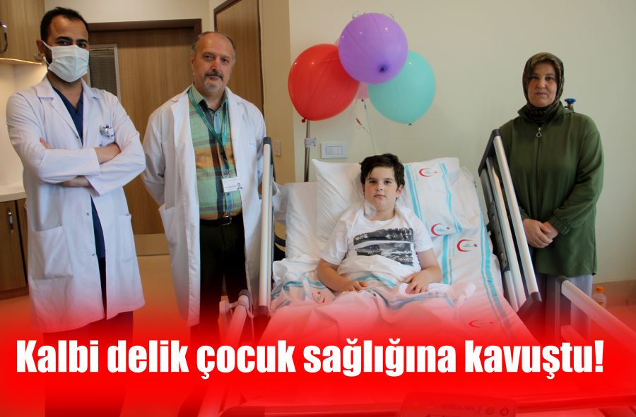 Kalbi delik 9 yaşındaki çocuk, Erzurum Şehir Hastanesi’nde sağlığına kavuştu