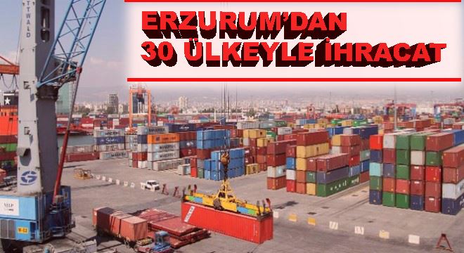 Erzurum’dan 30 ülkeyle ihracat