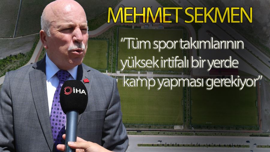 Mehmet Sekmen: “Aklımıza hangi spor dalları geliyorsa mutlaka yüksek irtifalı bir yerde kamp yapması gerekiyor”
