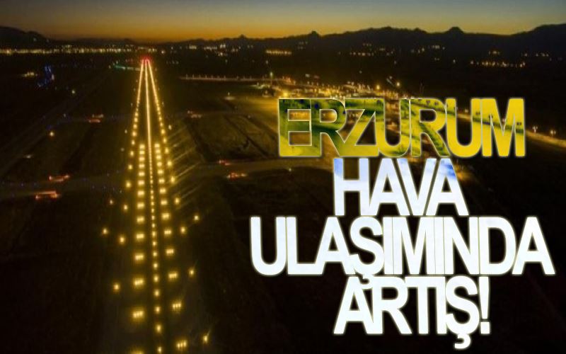 Erzurum hava ulaşımında artış