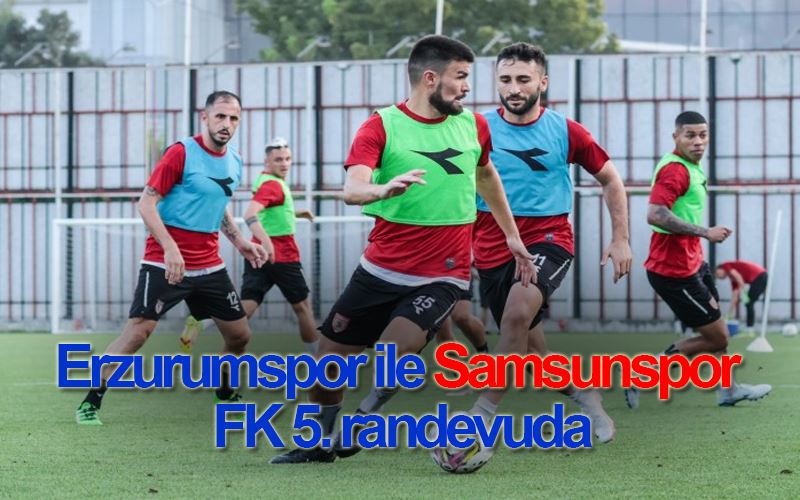 Erzurumspor ile Samsunspor FK 5. randevuda