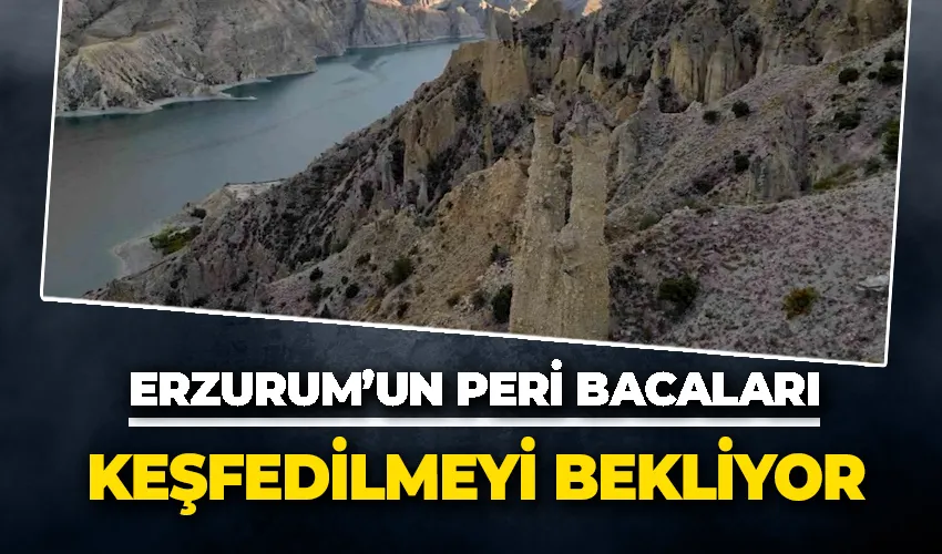 Erzurum’un peri bacaları keşfedilmeyi bekliyor