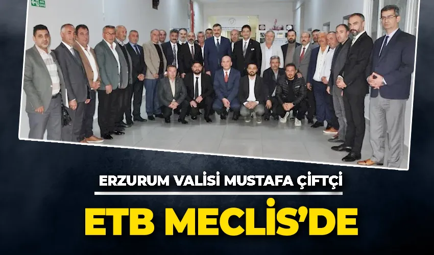 Erzurum Valisi Mustafa Çiftçi  ETB meclis toplantısına katıldı