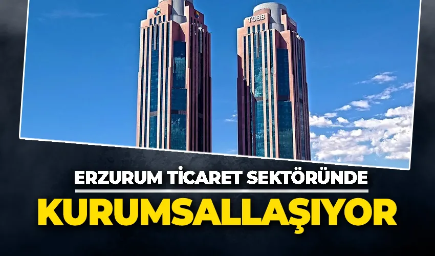 Erzurum ticaret sektöründe kurumsallaşma