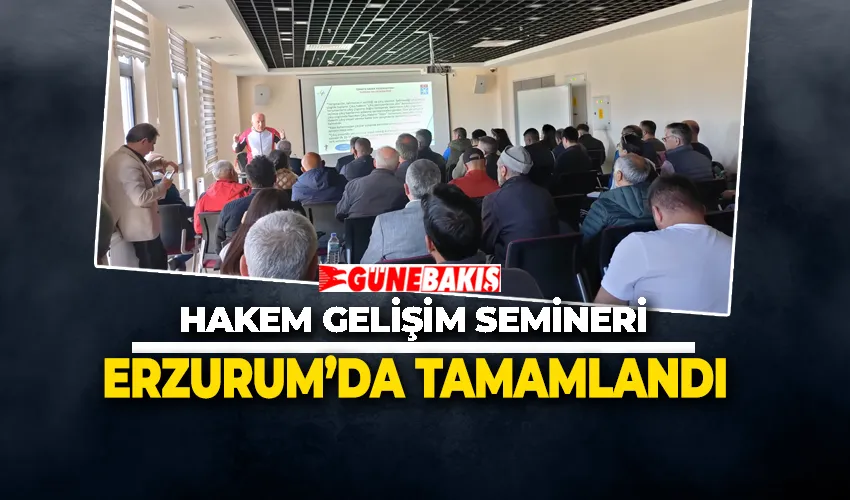 Hakem Gelişim Semineri Erzurum’da Tamamlandı