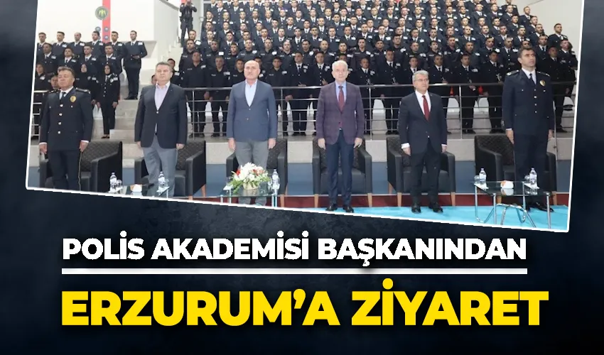 Polis Akademisi Başkanından Erzurum’a ziyaret