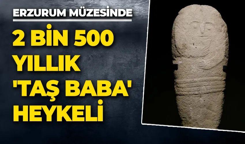 Erzurum Müzesinde 2 bin 500 yıllık ’Taş Baba’ heykeli