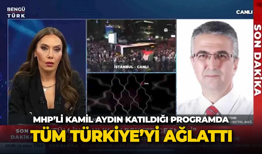 MHP’li Kamil Aydın, canlı yayın konuğu olarak katıldığı haber programında tüm Türkiye’yi ağlattı
