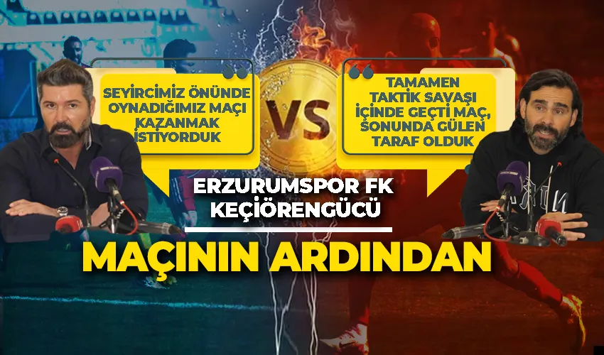 Erzurumspor FK - Keçiörengücü maçının ardından