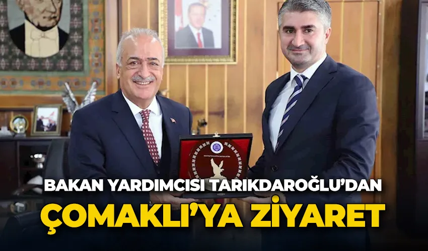 Bakan Yardımcısı Tarıkdaroğlu’dan, Rektör Çomaklı’ya ziyaret