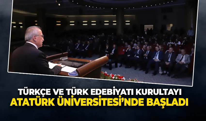 Türkçe ve Türk Edebiyatı Kurultayı, Atatürk Üniversitesi’nde başladı
