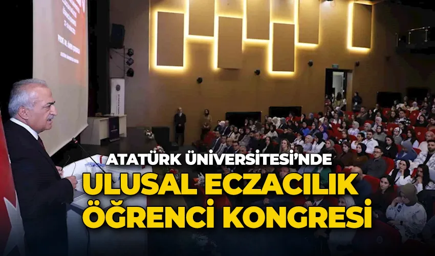 Atatürk Üniversitesi’nde ulusal eczacılık öğrenci kongresi