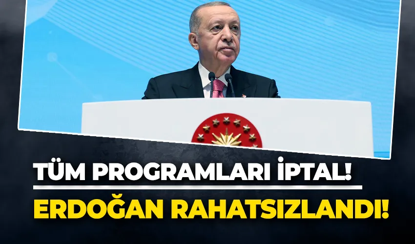 Erdoğan rahatsızlandı! Tüm programları iptal!
