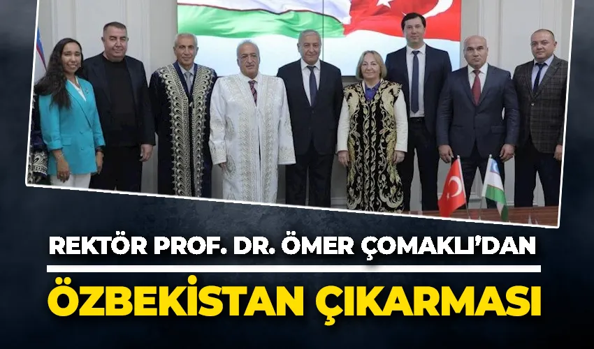 Rektör Prof. Dr. Ömer Çomaklı Özbekistan’da