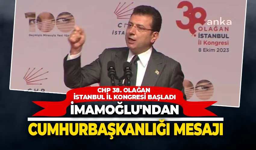CHP 38. Olağan İstanbul İl Kongresi başladı: İmamoğlu