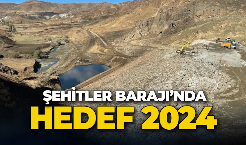 Şehitler Barajı’nda hedef 2024