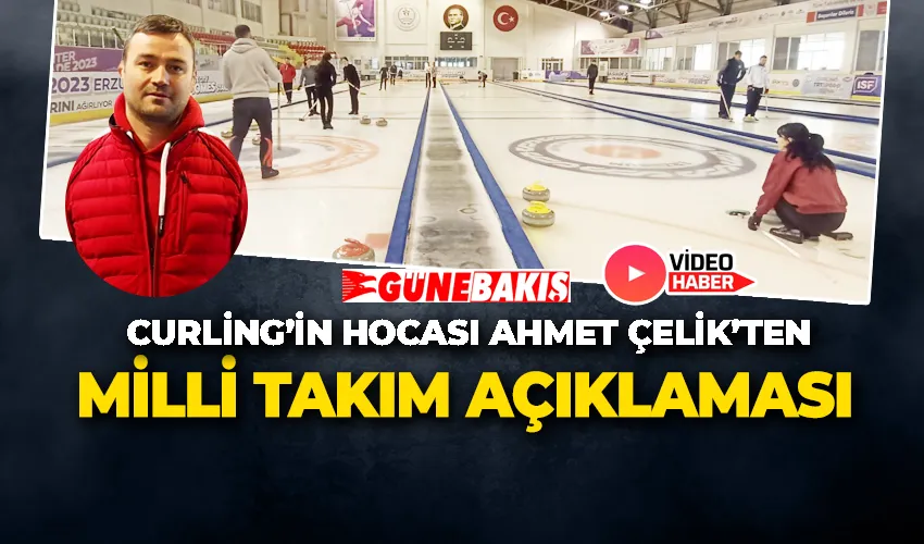 Ahmet Çelik’ten Curling Milli Takım açıklamaları
