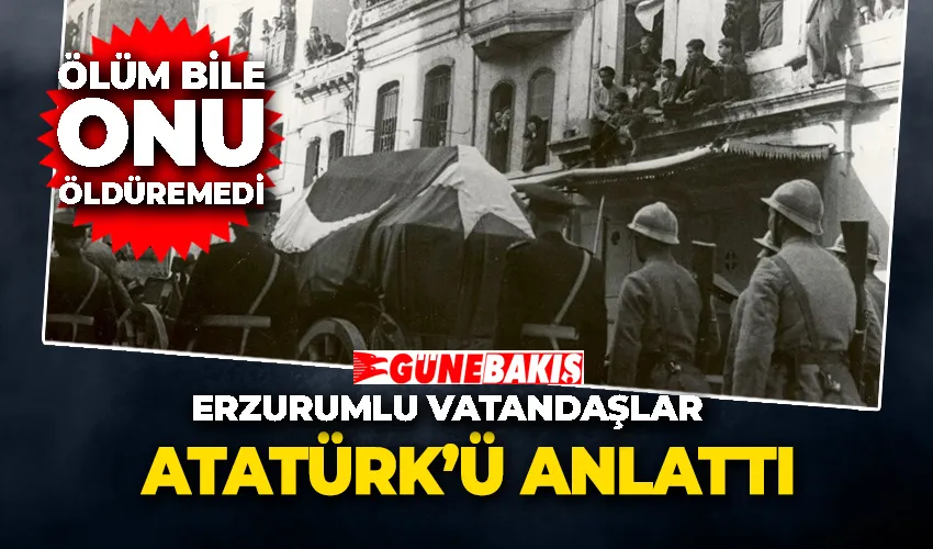 Erzurumlu vatandaşlar Atatürk’ü anlattı. 