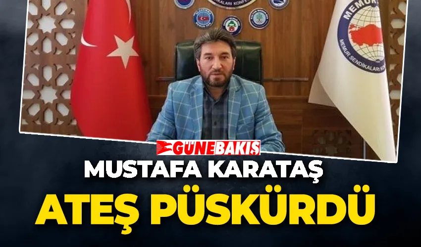 Mustafa Karataş ateş püskürdü