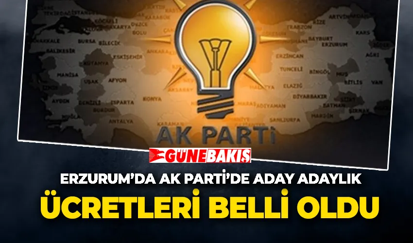 Erzurum’da AK Parti’de Aday Adaylık Ücretleri Belli Oldu