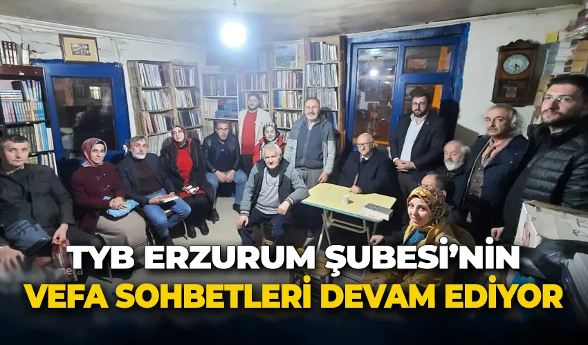 TYB Erzurum Şubesi’nin vefa sohbetleri devam ediyor