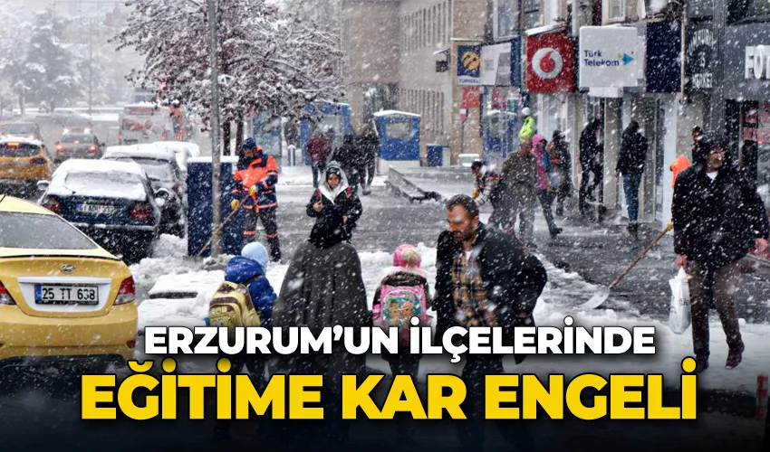 Erzurum’da ilçelerde eğitime kar engeli