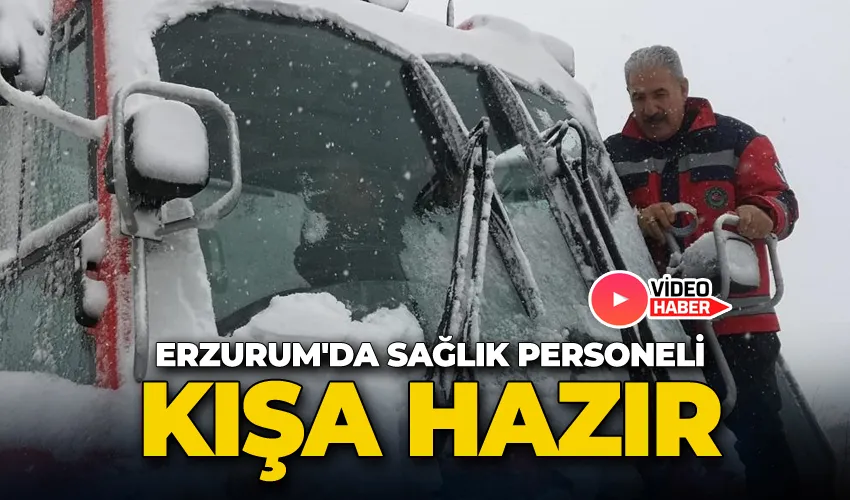 Erzurum’da sağlık personeli kışa hazır