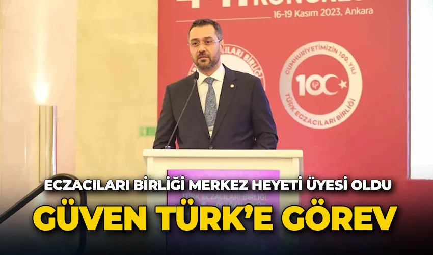 Güven Türk Eczacıları Birliği merkez heyeti üyesi oldu