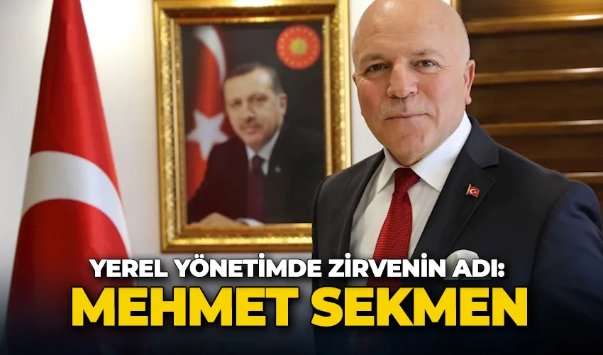 Yerel yönetimde zirvenin adı: Mehmet Sekmen