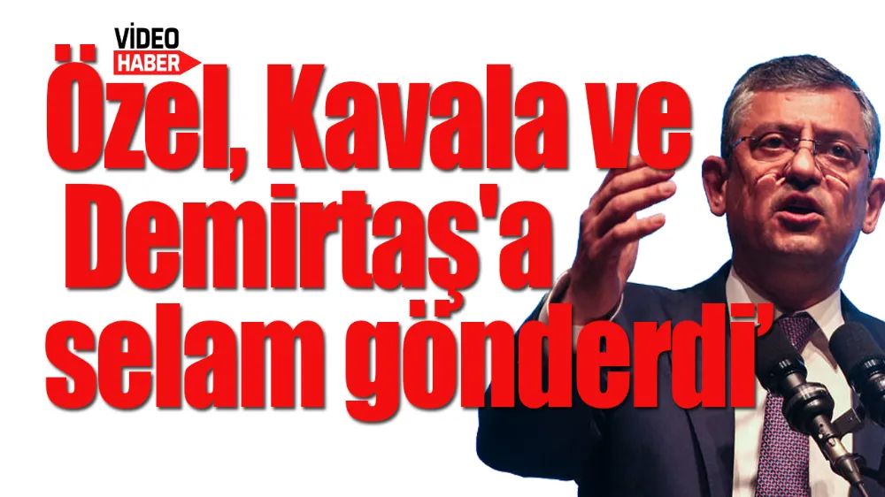 Özel, Osman Kavala ve Selahattin Demirtaş