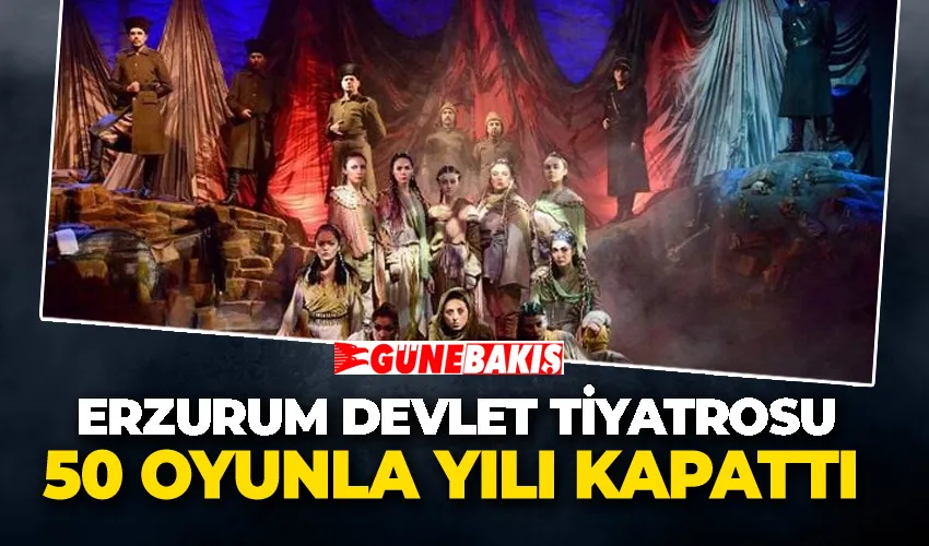 Erzurum Devlet Tiyatrosu 50 oyunla yılı kapattı