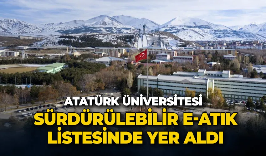 Atatürk Üniversitesi, sürdürülebilir e-atık listesinde yer aldı
