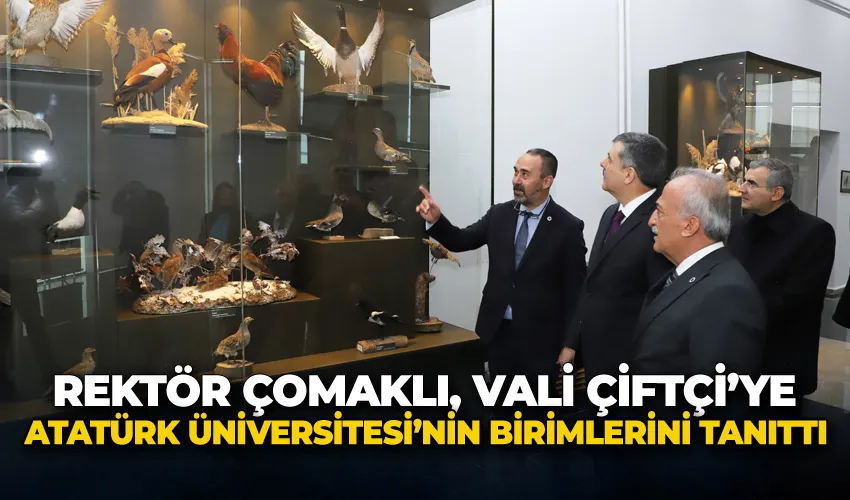 Rektör Çomaklı, Vali Çiftçi’ye Atatürk Üniversitesi’nin Birimlerini Tanıttı