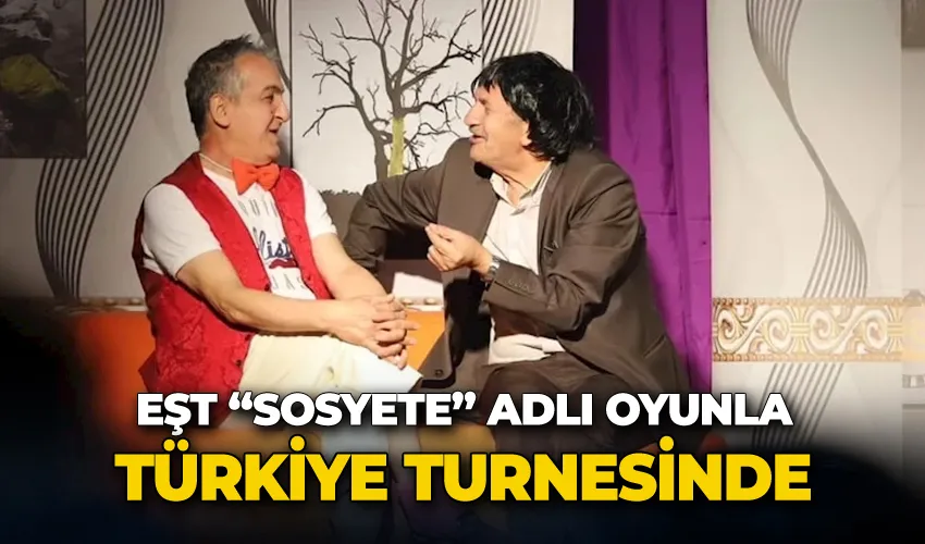 Erzurum Şehir Tiyatrosu    “Sosyete” adlı oyunla Türkiye turnesinde