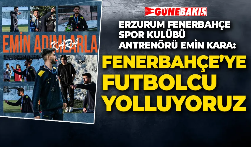 Kara; Fenerbahçe’ye Futbolcu Yolluyoruz