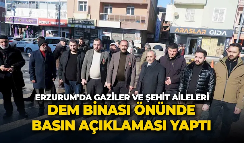 Erzurum’da gaziler ve şehit aileleri DEM binası önünde basın açıklaması yaptı
