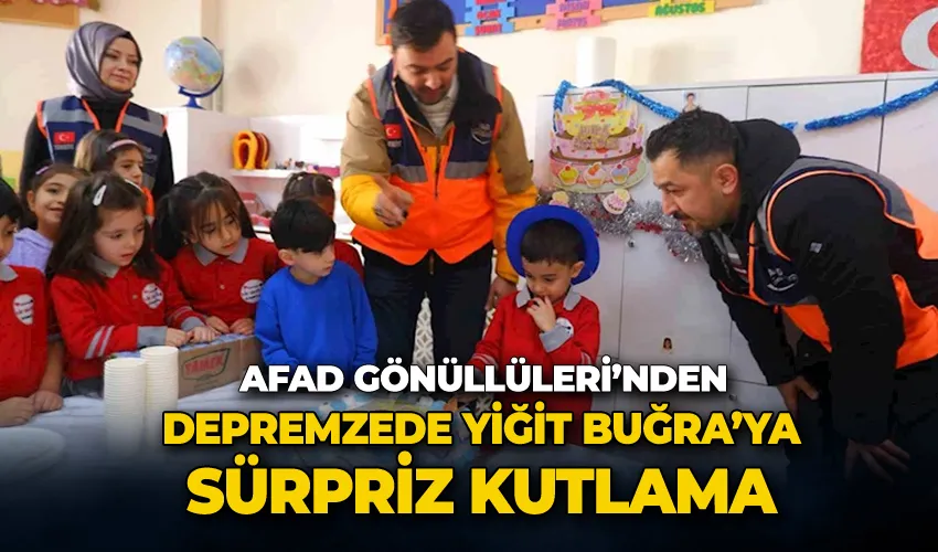 AFAD Gönüllüleri’nden depremzede Yiğit Buğra’ya sürpriz kutlama
