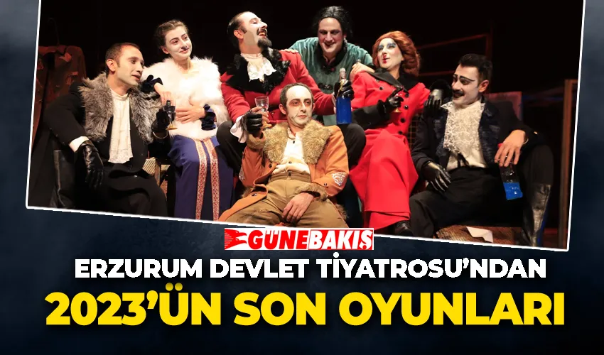 Erzurum Devlet Tiyatrosu 2023’ün son oyunlarını oynuyor