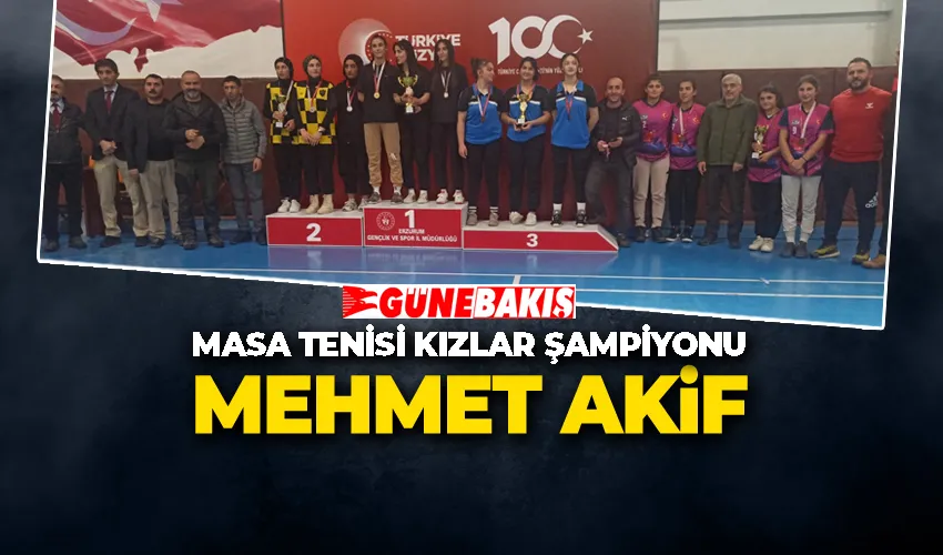 Masa Tenisi Kızlar Şampiyonu Mehmet Akif