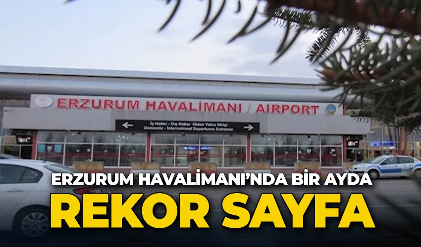 Erzurum Havalimanı’nda bir ayda 86 bin 865 yolcuya hizmet verildi