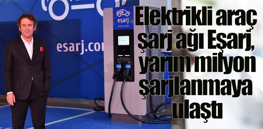 Elektrikli araç şarj ağı Eşarj, yarım milyon şarjlanmaya ulaştı31