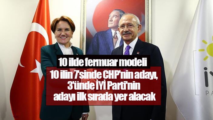 CHP ve İyi Parti arasında 10 ilde fermuar modeli