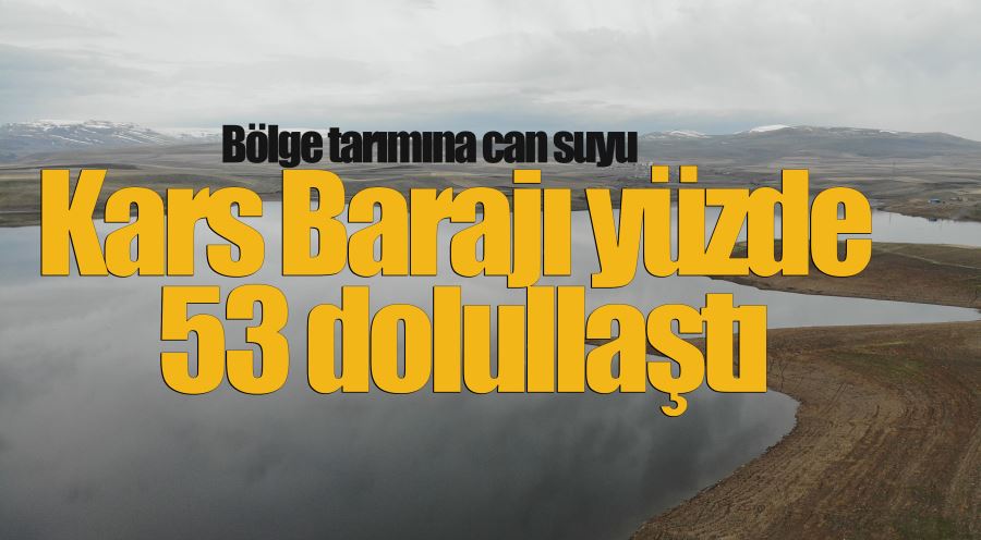 Kars Barajı yüzde 53 doluluk oranına ulaştı