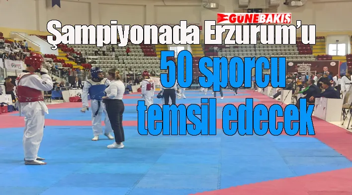 Erzurum’dan 50 Sporcu Şampiyonaya katılacak