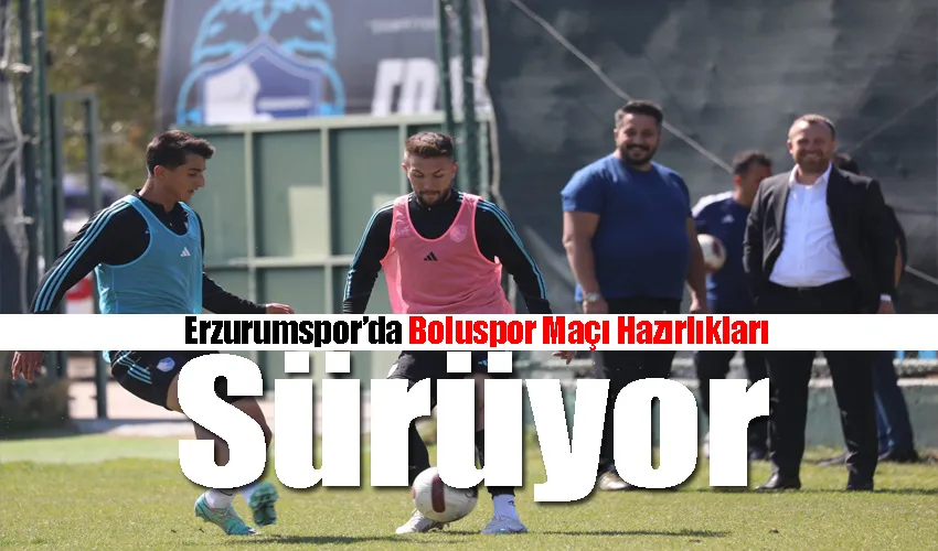 Erzurumspor’da Boluspor maçı hazırlıkları sürüyor