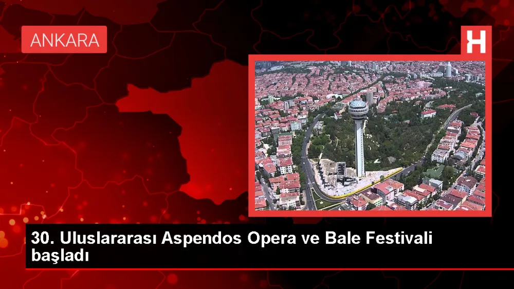 30. Uluslararası Aspendos Opera ve Bale Festivali başladı