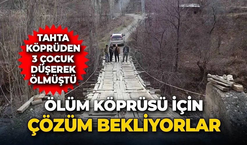 Hacı Mahallesi sakinleri 3 çocuğun düşerek öldüğü tahta köprü için çözüm bekliyor