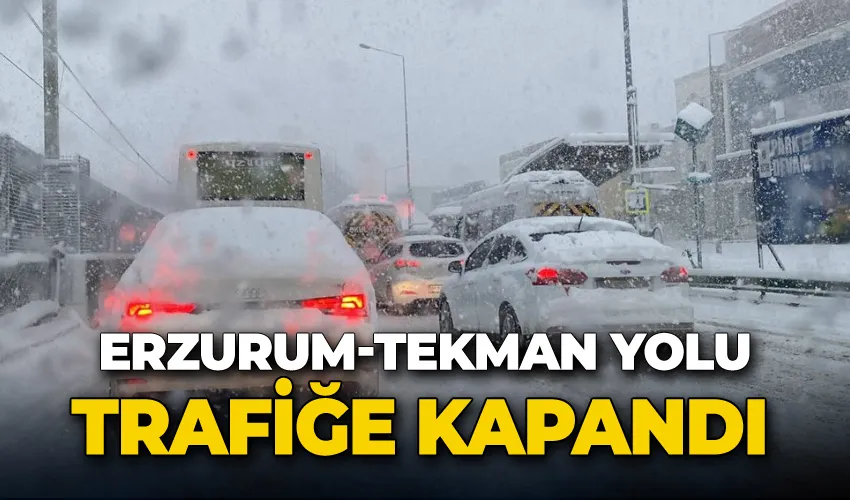 Erzurum-Tekman Yolu trafiğe kapandı