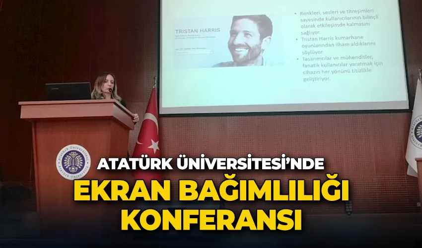Atatürk Üniversitesi’nde ekran bağımlılığı konferansı
